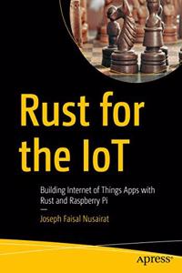 Rust for the IoT:Building Internet of Things Apps with Rust and Raspberry Pi