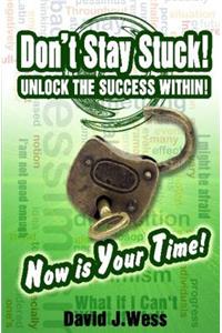 Don't Stay Stuck! UNLOCK THE SUCCESS WITHIN!