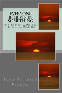 Everyone Believes In Something