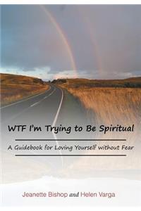 WTF I'm Trying to Be Spiritual