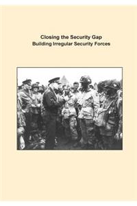 Closing the Security Gap Building Irregular Security Forces