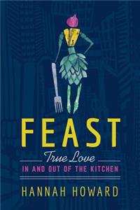 Feast: True Love in and Out of the Kitchen