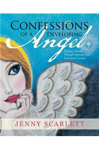 Confessions of a Developing Angel: Healing Disease Through Spiritual and Emotional Growth