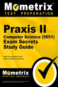 PRAXIS II Computer Science (5651) Exam Secrets Study Guide