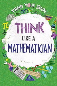 Train Your Brain: Think Like a Mathematician