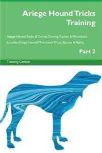 Ariege Hound Tricks Training Ariege Hound Tricks & Games Training Tracker & Workbook. Includes: Ariege Hound Multi-Level Tricks, Games & Agility. Part 2