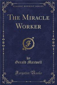 The Miracle Worker (Classic Reprint)