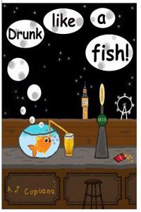 Drunk like a fish!