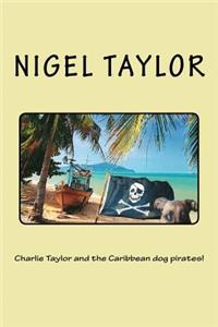 Charlie Taylor and the Caribbean dog pirates!