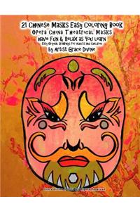 21 Chinese Masks Easy Coloring Book OPera China Theatrical Masks have Fun & Relax as You learn Easy Original Drawings for Adults and Children by Artist Grace Divine