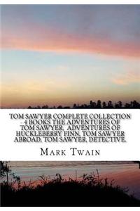 Tom Sawyer Complete Collection - 4 Books the Adventures of Tom Sawyer, Adventures of Huckleberry Finn, Tom Sawyer Abroad, Tom Sawyer, Detective.
