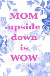 Mom upside down is Wow