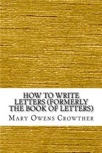 How to Write Letters (Formerly The Book of Letters)