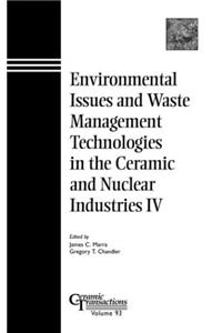 Environmental Issues and Waste Management Technologies in the Ceramic and Nuclear Industries: 4 (Ceramic Transactions)