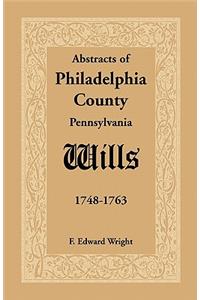 Abstracts of Philadelphia County, Pennsylvania Wills, 1748-1763