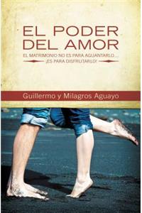 Poder del Amor: El Matrimonio No Es Para Aguantarlo... ¡Es Para Disfrutarlo!