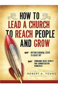 How to Lead a Church to Reach People and Grow