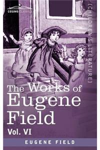 Works of Eugene Field Vol. VI