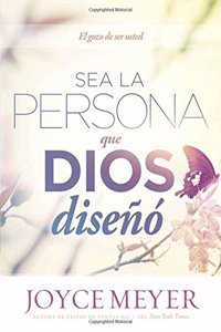 Sea La Persona Que Dios Diseno: El Gozo de Ser Usted