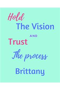 Hold The Vision and Trust The Process Brittany's: 2020 New Year Planner Goal Journal Gift for Brittany / Notebook / Diary / Unique Greeting Card Alternative