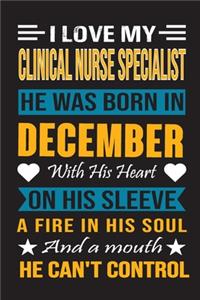 I Love My Clinical Nurse Specialist He Was Born In December With His Heart On His Sleeve A Fire In His Soul And A Mouth He Can't Control