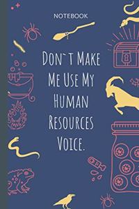 Don`t Make Me Use My Human Resources Voice.