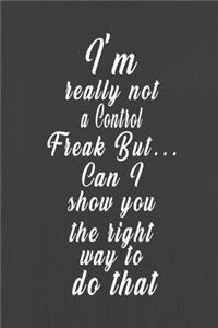 I'm really not a Control Freak But... Can I show you the right way to do that (Quote Journal, Funny Book of Quotes, Coffee Table Books)