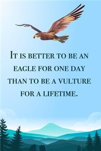 It is better to be an eagle - blank lined notebook - journal - Eagle quote (6x9 inches) with 100 Pages