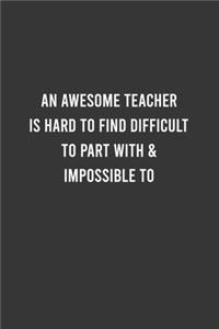 An Awesome Teacher is Hard to Find - Funny Teacher Notebook, Funny Gift For Teacher, Teacher Birthday Gift, Teacer Appreciation/Thank You Gift