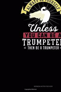 Always Be Yourself Unless You Can Be A Trumpeter Then Be A Trumpeter