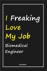 I Freaking Love My Job Biomedical Engineer: Biomedical Engineer Notebook with Unique Touch For Every Biomedical Engineer - Diary - 120 Pages(6''x9'') - Lined Blank Notebook -Gift for Woman, Gi