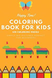 Happy Time Coloring book for kids 120 Coloring pages simple big pictures perfect for beginners