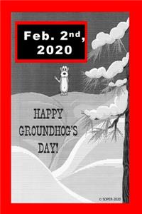 Happy Groundhogs Day Feb. 2nd, 2020