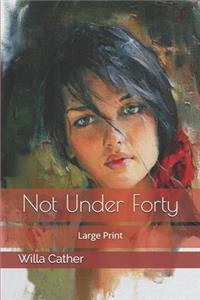 Not Under Forty: Large Print