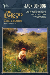 The Selected Works of Jack London, Vol. 06 (of 17)