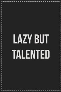 Lazy but Talented