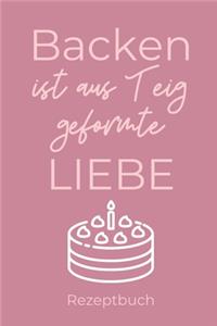 Backen Ist Aus Teig Geformte Liebe Rezeptbuch: A4 Notizbuch KARIERT Backen Rezeptbuch zum Selberschreiben - Schöne Geschenkidee zum Geburtstag - Lieblingsrezepte für Hobbybäcker - Backrezepte