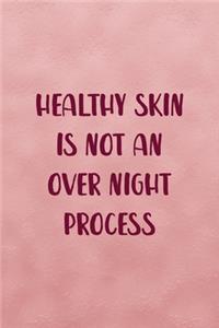 Healthy Skin Is Not An Over Night Process