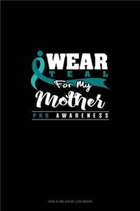 I Wear Teal For My Mother - PKD Awareness