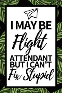 I May Be Flight Attendant But I Can't Fix Stupid