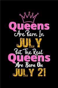 Queens Are Born In July Real Queens Are Born In July 21 Notebook Birthday Funny Gift