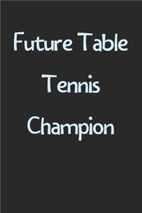 Future Table Tennis Champion