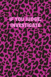 If You Judge, Investigate