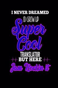 I Never Dreamed Id Grow Up Super Cool Translator But Here I Am Rockin It