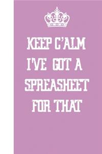 Keep Calm I've Got A Spreadsheet For That