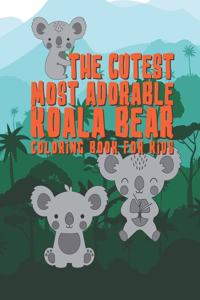 Cutest Most Adorable Koala Bear Coloring Book For Kids