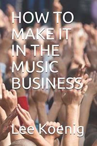 How to Make It in the Music Business