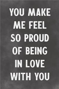 You Make Me Feel So Proud Of Being In Love With You