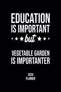 Education Is Important But Vegetable Garden Is Importanter 2020 Planner