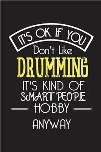 It's OK If You Don't Like DRUMMING It's Kind Of Smart People Hobby Anyway